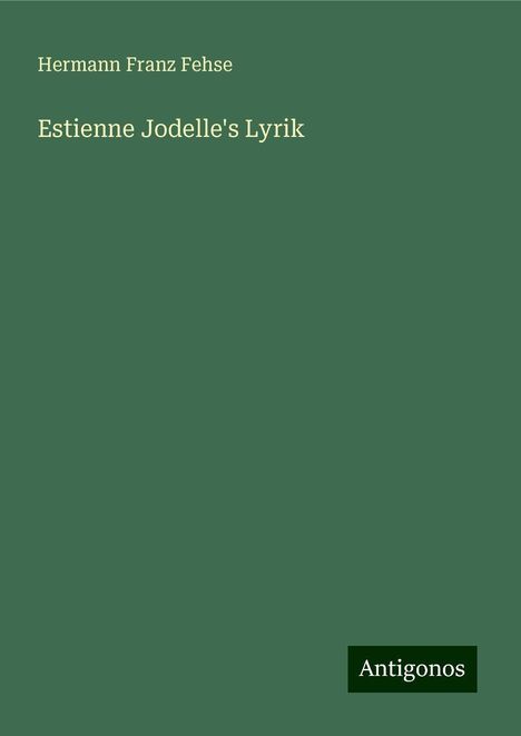 Hermann Franz Fehse: Estienne Jodelle's Lyrik, Buch