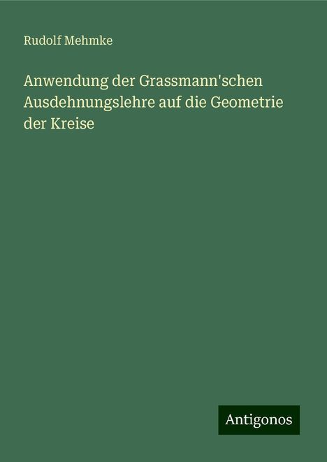 Rudolf Mehmke: Anwendung der Grassmann'schen Ausdehnungslehre auf die Geometrie der Kreise, Buch