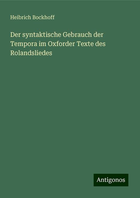 Heibrich Bockhoff: Der syntaktische Gebrauch der Tempora im Oxforder Texte des Rolandsliedes, Buch