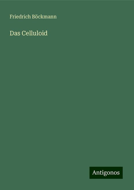 Friedrich Böckmann: Das Celluloid, Buch