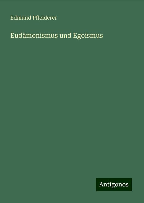 Edmund Pfleiderer: Eudämonismus und Egoismus, Buch