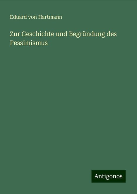 Eduard Von Hartmann: Zur Geschichte und Begründung des Pessimismus, Buch