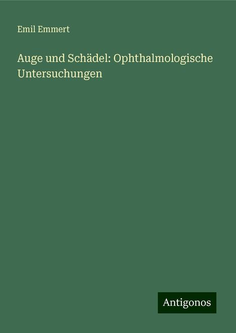 Emil Emmert: Auge und Schädel: Ophthalmologische Untersuchungen, Buch