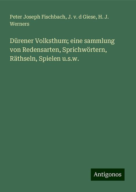 Peter Joseph Fischbach: Dürener Volksthum; eine sammlung von Redensarten, Sprichwörtern, Räthseln, Spielen u.s.w., Buch