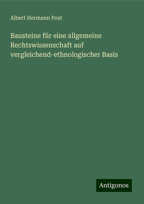 Albert Hermann Post: Bausteine für eine allgemeine Rechtswissenschaft auf vergleichend-ethnologischer Basis, Buch