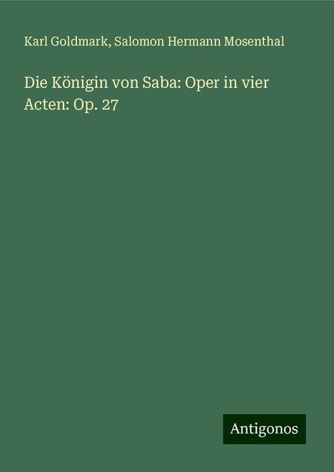 Karl Goldmark: Die Königin von Saba: Oper in vier Acten: Op. 27, Buch