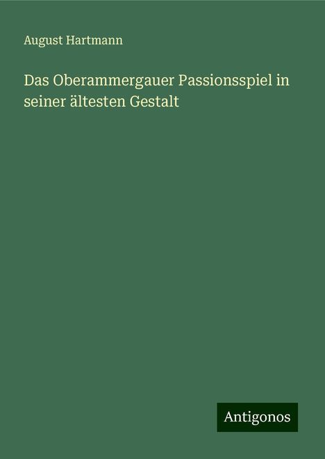 August Hartmann: Das Oberammergauer Passionsspiel in seiner ältesten Gestalt, Buch