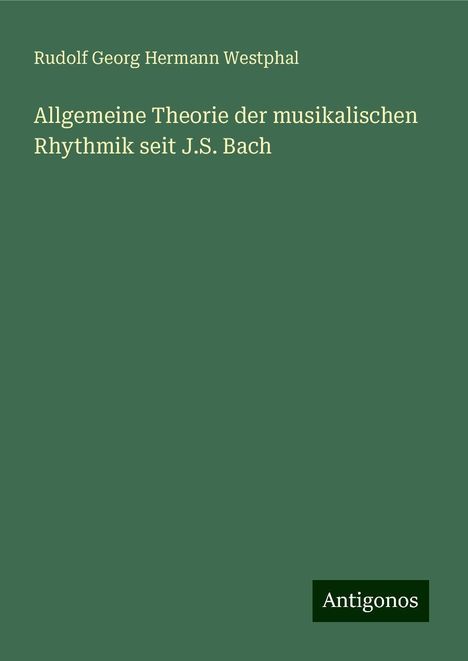 Rudolf Georg Hermann Westphal: Allgemeine Theorie der musikalischen Rhythmik seit J.S. Bach, Buch