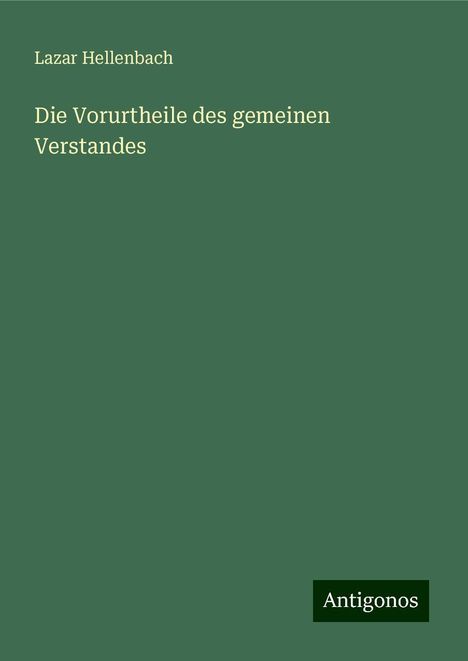 Lazar Hellenbach: Die Vorurtheile des gemeinen Verstandes, Buch