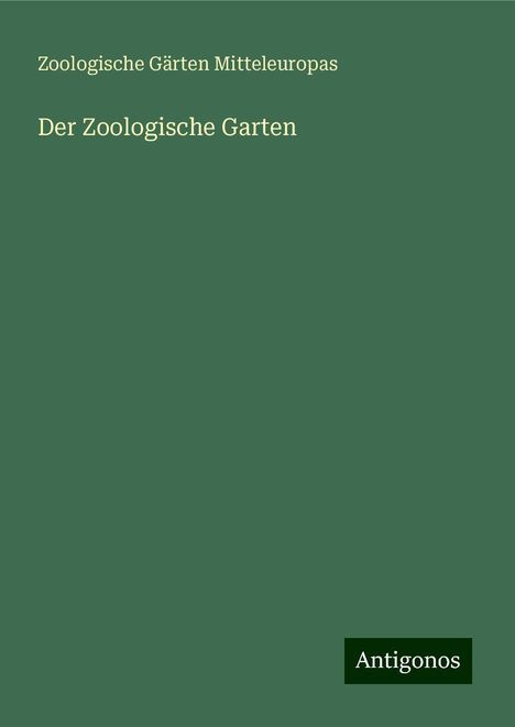 Zoologische Gärten Mitteleuropas: Der Zoologische Garten, Buch