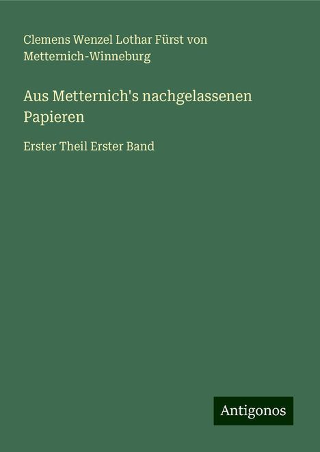 Clemens Wenzel Lothar Fürst von Metternich-Winneburg: Aus Metternich's nachgelassenen Papieren, Buch