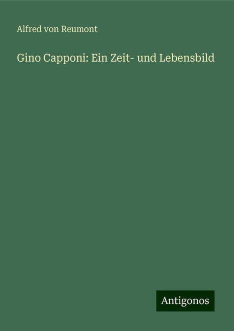 Alfred Von Reumont: Gino Capponi: Ein Zeit- und Lebensbild, Buch