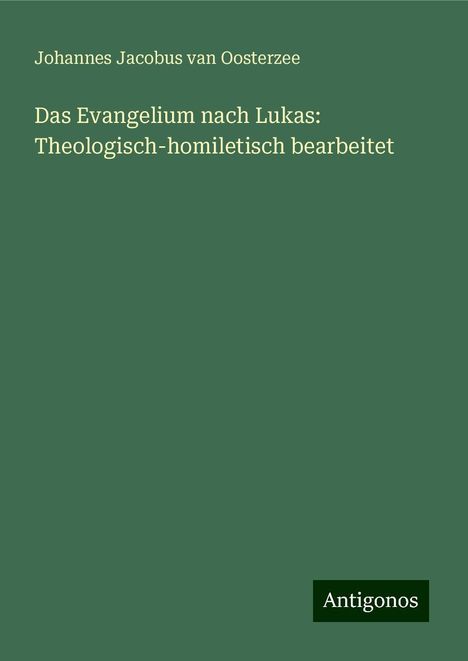 Johannes Jacobus Van Oosterzee: Das Evangelium nach Lukas: Theologisch-homiletisch bearbeitet, Buch