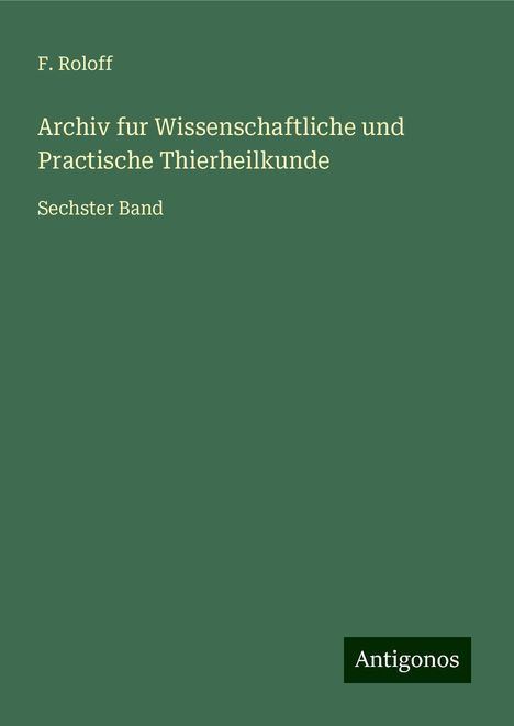 F. Roloff: Archiv fur Wissenschaftliche und Practische Thierheilkunde, Buch