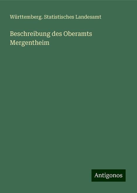 Württemberg. Statistisches Landesamt: Beschreibung des Oberamts Mergentheim, Buch