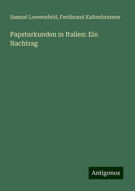 Samuel Loewenfeld: Papsturkunden in Italien: Ein Nachtrag, Buch