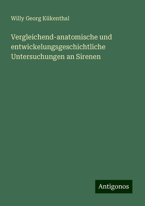 Willy Georg Kükenthal: Vergleichend-anatomische und entwickelungsgeschichtliche Untersuchungen an Sirenen, Buch