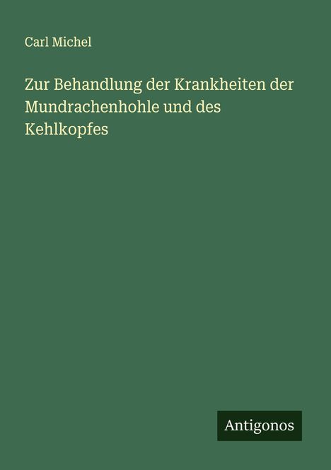 Carl Michel: Zur Behandlung der Krankheiten der Mundrachenhohle und des Kehlkopfes, Buch