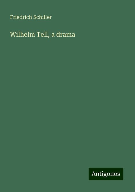 Friedrich Schiller: Wilhelm Tell, a drama, Buch