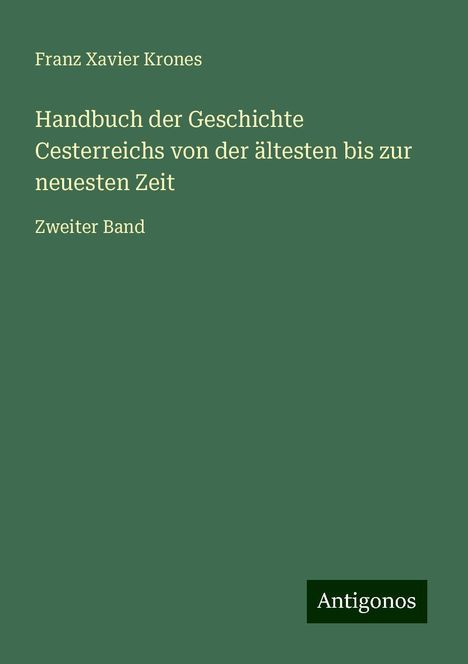 Franz Xavier Krones: Handbuch der Geschichte Cesterreichs von der ältesten bis zur neuesten Zeit, Buch