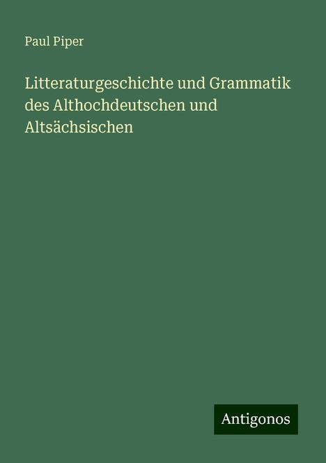 Paul Piper: Litteraturgeschichte und Grammatik des Althochdeutschen und Altsächsischen, Buch