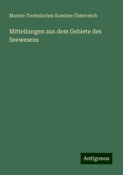 Marine-Technisches Komitee Österreich: Mitteilungen aus dem Gebiete des Seewesens, Buch