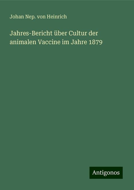 Johan Nep. von Heinrich: Jahres-Bericht über Cultur der animalen Vaccine im Jahre 1879, Buch