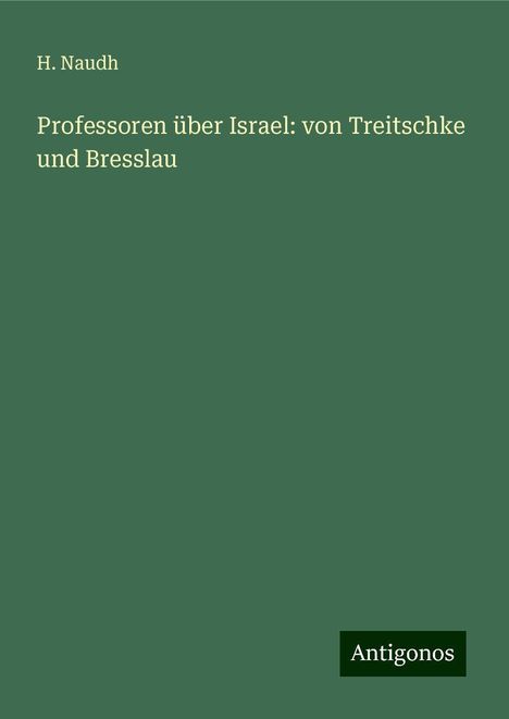 H. Naudh: Professoren über Israel: von Treitschke und Bresslau, Buch