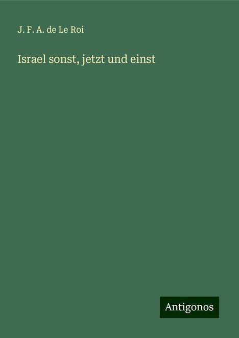 J. F. A. de Le Roi: Israel sonst, jetzt und einst, Buch