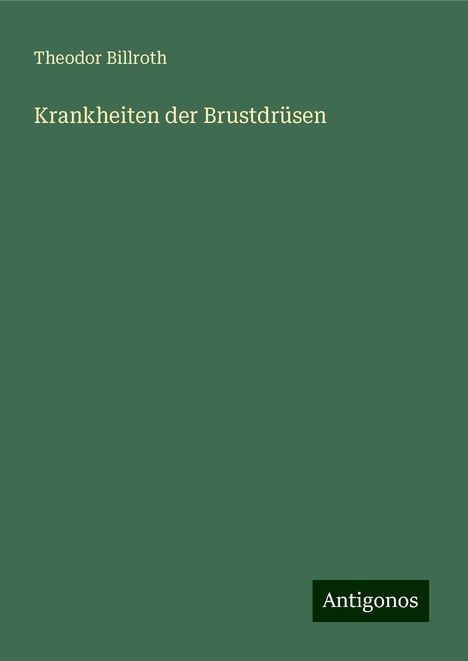 Theodor Billroth: Krankheiten der Brustdrüsen, Buch