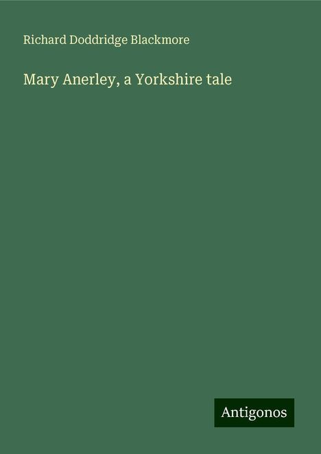 Richard Doddridge Blackmore: Mary Anerley, a Yorkshire tale, Buch