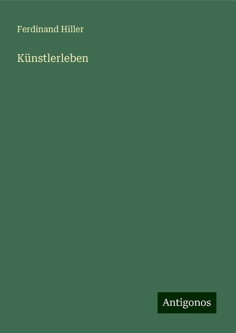 Ferdinand Hiller (1811-1885): Künstlerleben, Buch