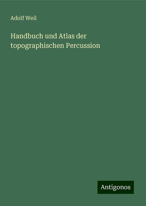 Adolf Weil: Handbuch und Atlas der topographischen Percussion, Buch