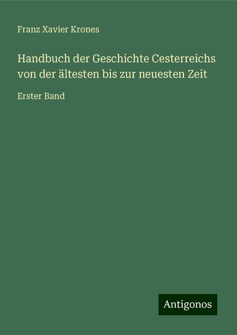 Franz Xavier Krones: Handbuch der Geschichte Cesterreichs von der ältesten bis zur neuesten Zeit, Buch