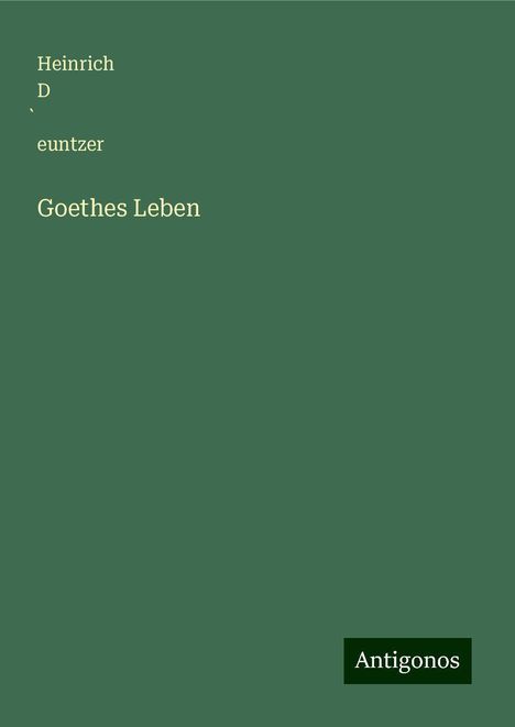 Heinrich D¿euntzer: Goethes Leben, Buch