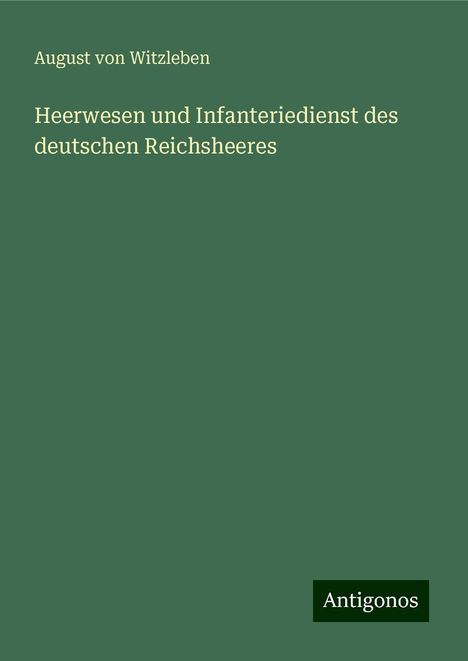 August Von Witzleben: Heerwesen und Infanteriedienst des deutschen Reichsheeres, Buch