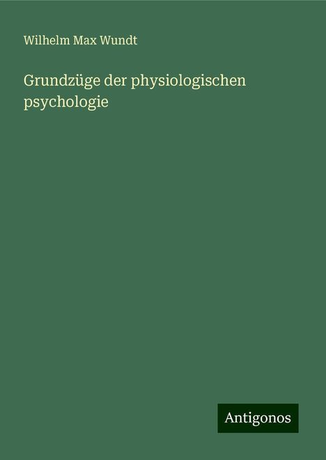 Wilhelm Max Wundt: Grundzüge der physiologischen psychologie, Buch