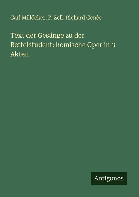 Carl Millöcker (1842-1899): Text der Gesänge zu der Bettelstudent: komische Oper in 3 Akten, Buch