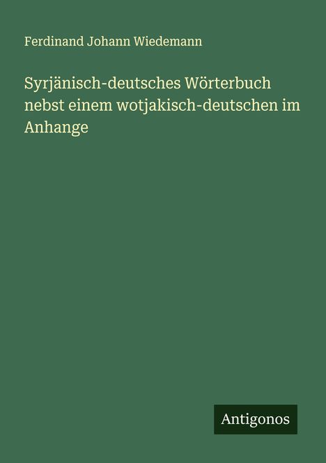 Ferdinand Johann Wiedemann: Syrjänisch-deutsches Wörterbuch nebst einem wotjakisch-deutschen im Anhange, Buch