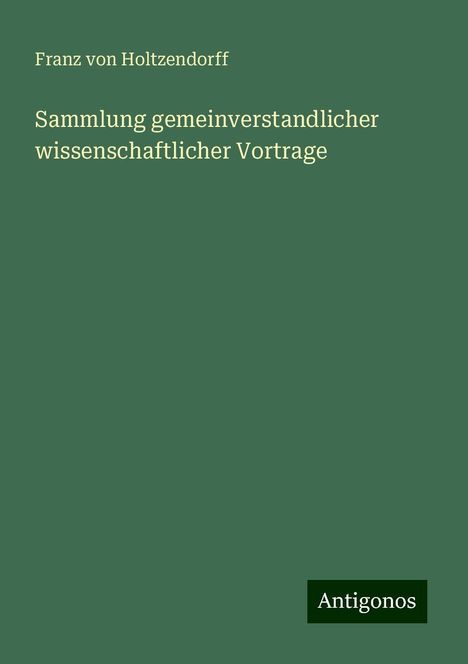 Franz Von Holtzendorff: Sammlung gemeinverstandlicher wissenschaftlicher Vortrage, Buch