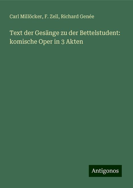 Carl Millöcker (1842-1899): Text der Gesänge zu der Bettelstudent: komische Oper in 3 Akten, Buch