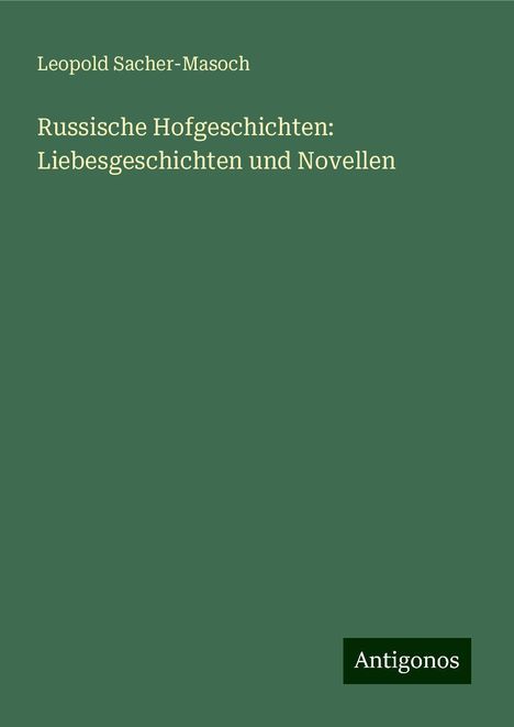 Leopold Sacher-Masoch: Russische Hofgeschichten: Liebesgeschichten und Novellen, Buch