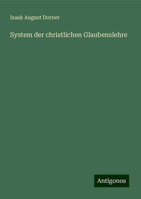 Isaak August Dorner: System der christlichen Glaubenslehre, Buch