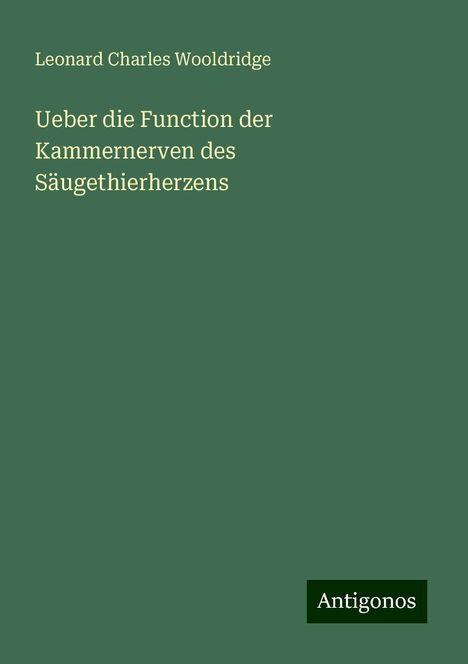 Leonard Charles Wooldridge: Ueber die Function der Kammernerven des Säugethierherzens, Buch