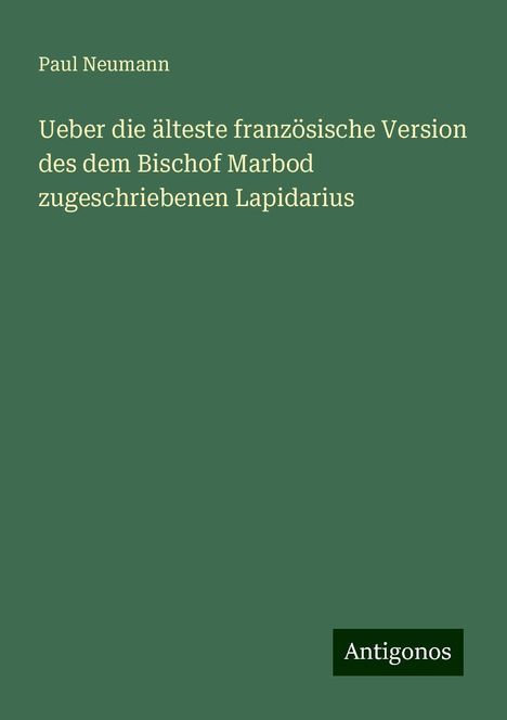 Paul Neumann: Ueber die älteste französische Version des dem Bischof Marbod zugeschriebenen Lapidarius, Buch