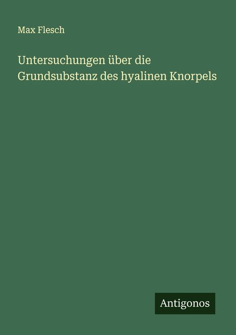 Max Flesch: Untersuchungen über die Grundsubstanz des hyalinen Knorpels, Buch