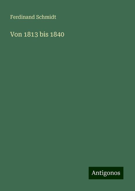 Ferdinand Schmidt: Von 1813 bis 1840, Buch