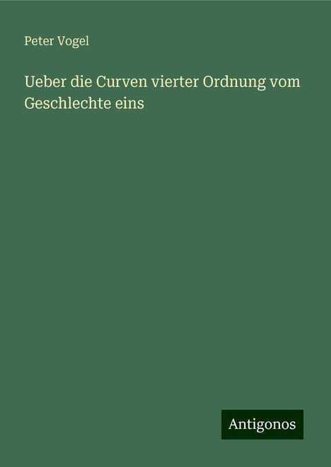 Peter Vogel: Ueber die Curven vierter Ordnung vom Geschlechte eins, Buch