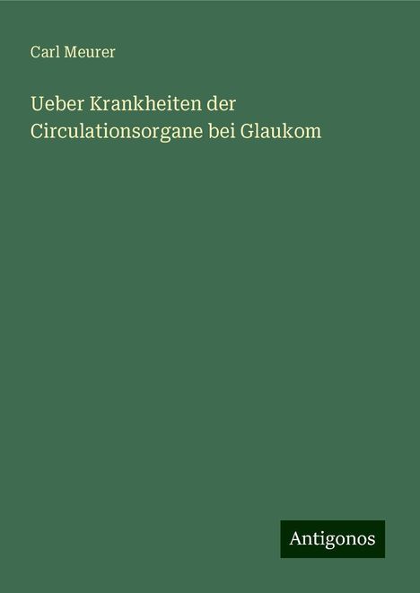 Carl Meurer: Ueber Krankheiten der Circulationsorgane bei Glaukom, Buch