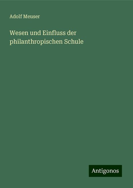 Adolf Meuser: Wesen und Einfluss der philanthropischen Schule, Buch